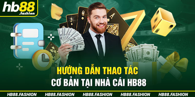 Hướng Dẫn Thao Tác Cơ Bản Tại Nhà Cái HB88